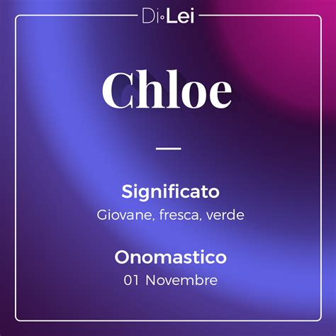 chloe significato del nome|Chloe: significato del nome, onomastico e curiosità .